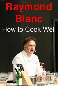 好厨有道 第一季 Raymond Blanc - How to Cook Well Season 1